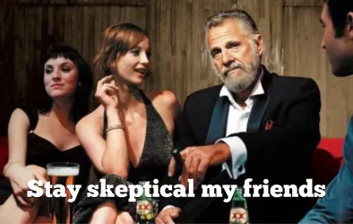 Stay skeptical my friends.webp