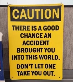 caution-sign-accident-brought-into-world-dont-let-take-out.webp