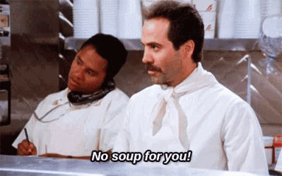 No soup for you.gif No soup for you.gif