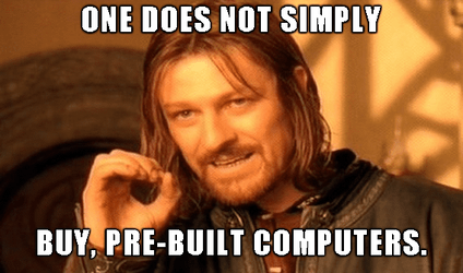 One does not simply - prebuilts.png