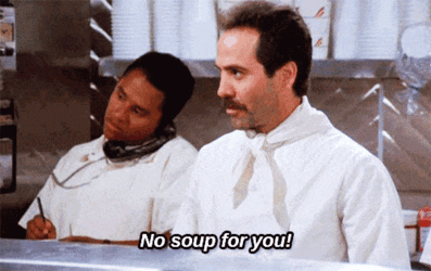 No soup for you.gif