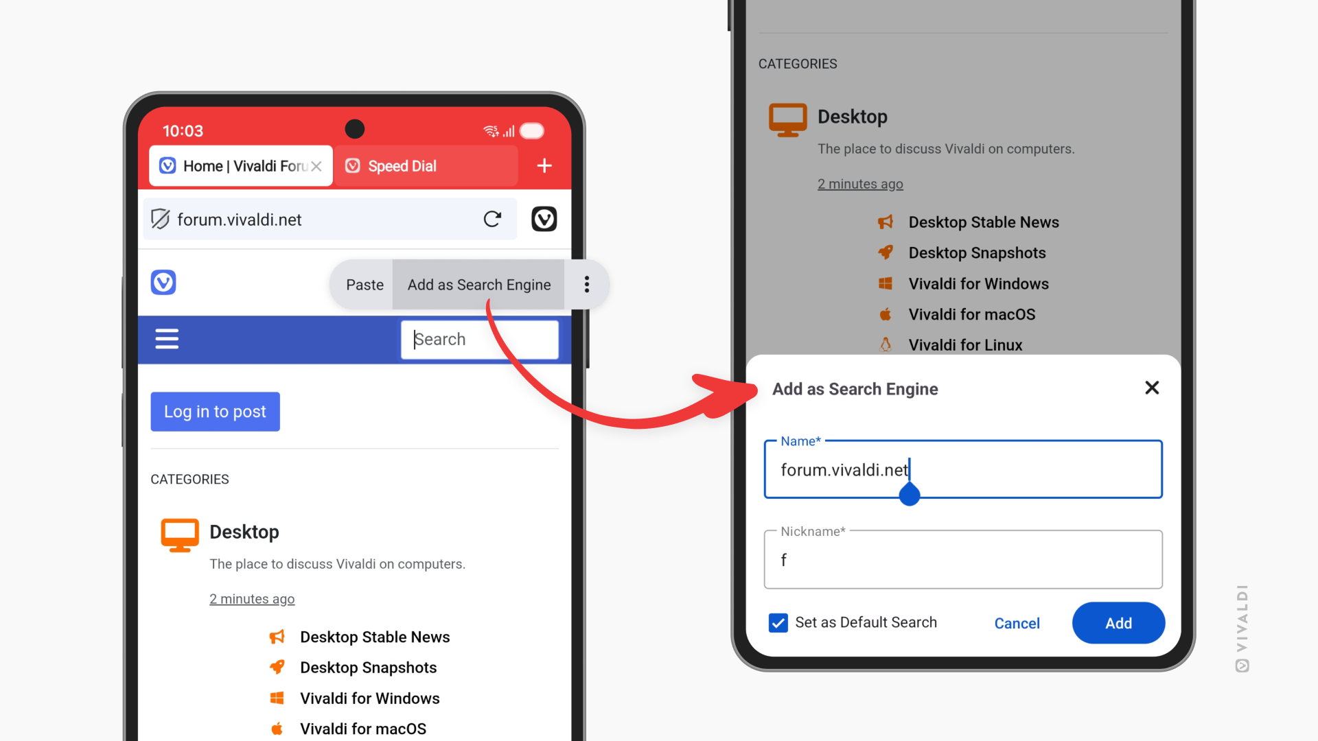 Two phones with Vivaldi on Android side by side. The one on the left shows the Vivaldi Forum where the search field is focused, and the option to Add as Search Engine is selected. The phone on the right shows the  next step within the Settings, which is selecting a name and nickname for the site selected.